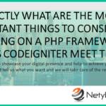 Exactly what are The Most Important Things to consider in Deciding on a PHP Framework? Does Codeigniter Meet Them?